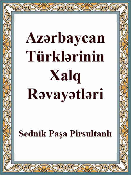 Azerbaycan Türklerinin Xalq Rivayetleri - Sednik Paşa Pirsultanlı